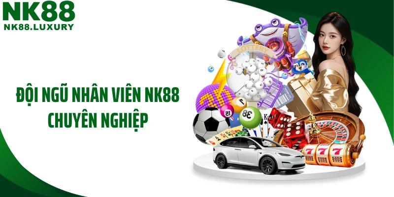 Đội ngũ nhân viên NK88 chuyên nghiệp